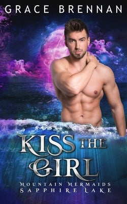 Kiss the Girl: Mountain Mermaids (Sapphire Lake) by Brennan, Grace