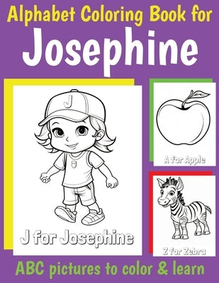 ABC Coloring Book for Josephine: Book for Josephine with Alphabet to Color for Kids 1 2 3 4 5 6 Year Olds by Of, My Little Book