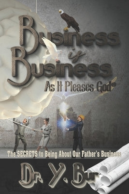 Business is Business: As It Pleases God(R) by Bur, Y.