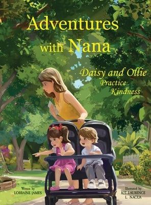 Adventures with Nana: Daisy and Ollie Practice Kindness by James, Lorraine