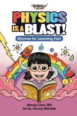 Physics Is A Blast: Rhymes for Learning Fast by Chen, Wendy