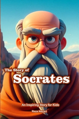 The Story of Socrates: An Inspiring Story for Kids by Nazari, Reza