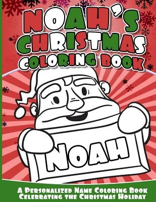 Noah's Christmas Coloring Book: A Personalized Name Coloring Book Celebrating the Christmas Holiday by Books, Noah
