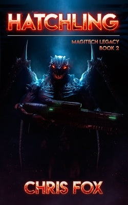 Hatchling: Magitech Legacy Book 2 by Fox, Chris