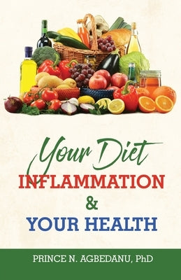 Your Diet Inflammation and Your Health by Agbedanu, Prince N.