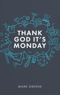 Thank God It's Monday by Greene, Mark