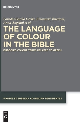 The Language of Colour in the Bible: Embodied Colour Terms Related to Green by García Ureña, Lourdes