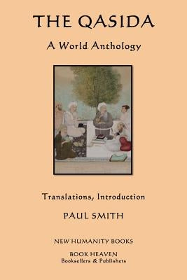 The Qasida: A World Anthology by Smith, Paul