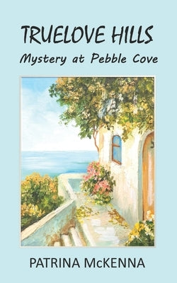 Truelove Hills - Mystery at Pebble Cove by McKenna, Patrina