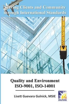 Serving Clients and Community through International Standards: Quality and Environment ISO-9001, ISO-14001 by Gulnick, Jim