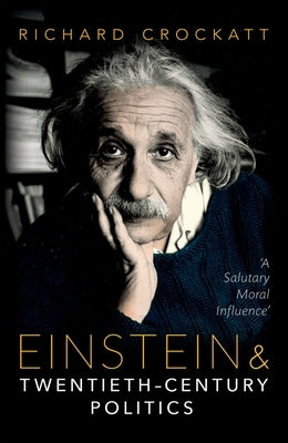 Einstein and Twentieth-Century Politics: 'A Salutary Moral Influence' by Crockatt, Richard