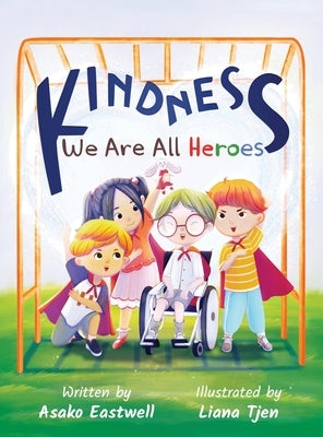Kindness: We Are All Heroes by Eastwell, Asako