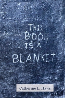 This Book Is A Blanket by Haws, Catherine L.