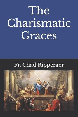 The Charismatic Graces by Hagen S. J., Martin
