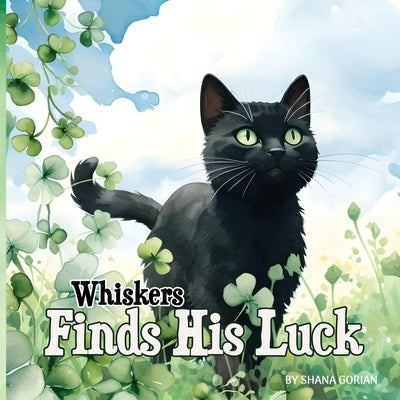 Whiskers Finds His Luck: A St. Patrick's Day story by Gorian, Shana