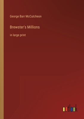 Brewster's Millions: in large print by McCutcheon, George Barr