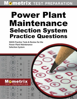 Power Plant Maintenance Selection System Practice Questions: Mass Practice Tests & Exam Review for the Power Plant Maintenance Selection System by Mometrix Workplace Aptitude Test Team