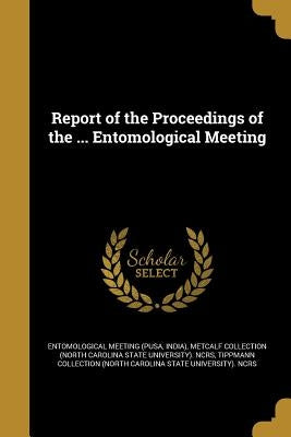Report of the Proceedings of the ... Entomological Meeting by Entomological Meeting (Pusa, India)
