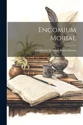 Encomium Moriae by Roterodamus, Desiderius Erasmus