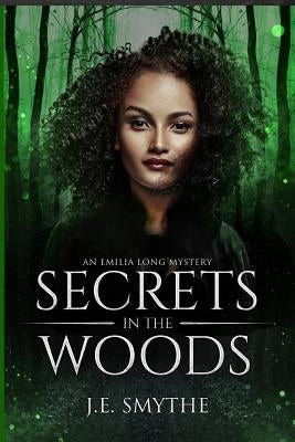 Secrets in the Woods: An Emilia Long Mystery by Smythe, J. E.