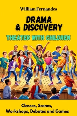 Theater with Children: Drama and Discovery by Fernandes, William