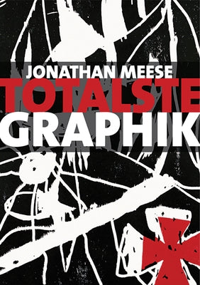 Jonathan Meese: Totalste Graphik: Catalogue Raisonné 2003-2011 [With CDROM] by Meese, Jonathan