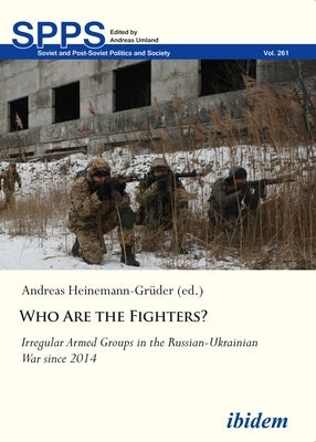 Who Are the Fighters?: Irregular Armed Groups in the Russian-Ukrainian War in 2014-2015 by 