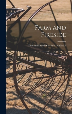 Farm and Fireside; v.45: no.1-v.45: no.6 by Anonymous