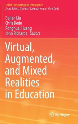 Virtual, Augmented, and Mixed Realities in Education by Liu, Dejian