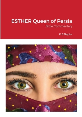 ESTHER Queen of Persia: Bible Commentary by Napier, Kenneth