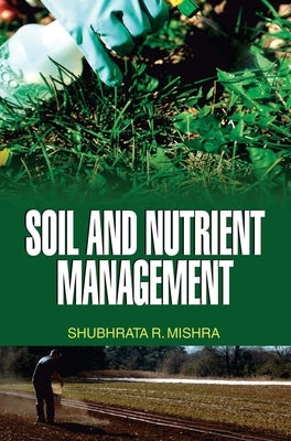 Soil and Nutrient Management by Mishra, S. R.