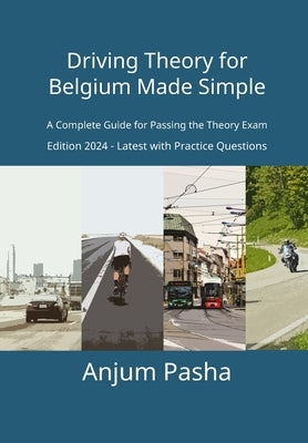 Driving Theory for Belgium Made Simple: A Complete Guide for Passing the Theory Exam by Pasha, Anjum