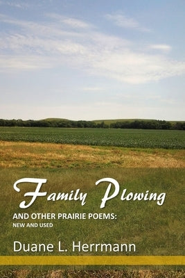 Family Plowing and Other Prairie Poems: New and Used by Herrmann, Duane L.