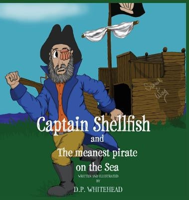 Captain Shellfish and the Meanest Pirate on the sea by Whitehead, D. P.