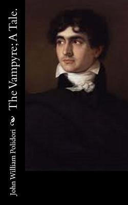The Vampyre; A Tale. by Polidori, John William