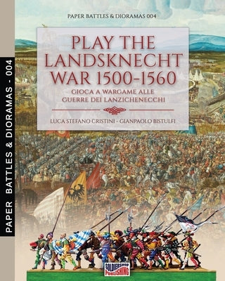 Play the Landsknecht war 1500-1560 - Gioca a Wargame alle guerre dei Lanzichenecchi: Gioca a Wargame alle guerre dei Lanzichenecchi by Cristini, Luca