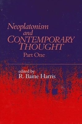 Neoplatonism and Contemporary Thought: Part One by Harris, R. Baine
