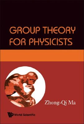 Group Theory for Physicists by Ma, Zhong-Qi