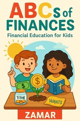 ABC's of Finances: Financial Literacy for Kids: Financial Literacy for Kids by Zamar