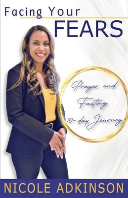 Facing Your Fears: 10-Day Prayer and Fasting Journey by Adkinson, Nicole