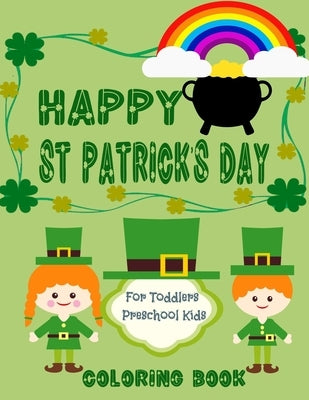 Happy St. Patrick's Day Coloring Book for Toddlers and Preschool kids: little boys and girls celebrate with fun Irish symbols and traditions by Kid, Kurious