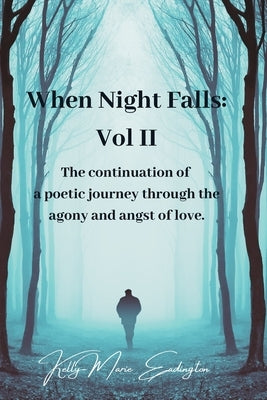 When Night Falls: Vol II: The continuation of a poetic journey through the agony and angst of love. by Eadington, Kelly Marie