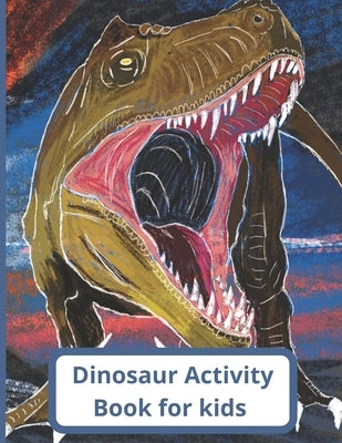 Dinosaur Activity book: Maze, Coloring, cut and paste, Dot to Dot, Scissors Skills. by Chia