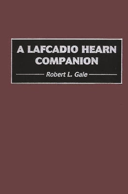 A Lafcadio Hearn Companion by Gale, Robert L.