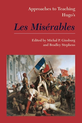 Approaches to Teaching Hugo's Les Misérables by Ginsburg, Michal Peled