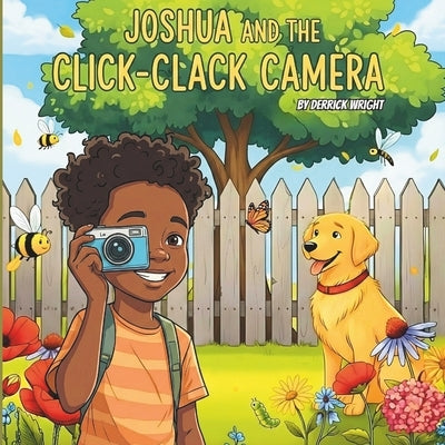 Joshua and the Click-Clack Camera: This is a cute story about a boy and his camera. by Wright, Derrick