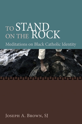 To Stand on the Rock by Brown, Joseph A. Sj