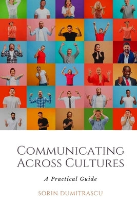 Communicating Across Cultures: A Practical Guide by Dumitrascu, Sorin