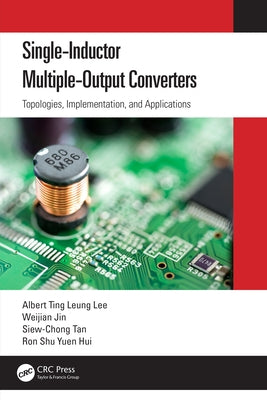 Single-Inductor Multiple-Output Converters: Topologies, Implementation, and Applications by Lee, Albert Ting Leung