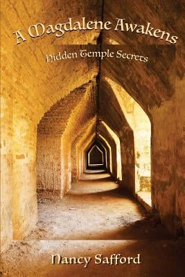 A Magdalene Awakens: Hidden Temple Secrets by Safford, Nancy